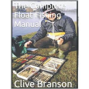 Branson, Clive The Complete Float Fishing Manual Branson, Clive The Complete Float Fishing Manual
