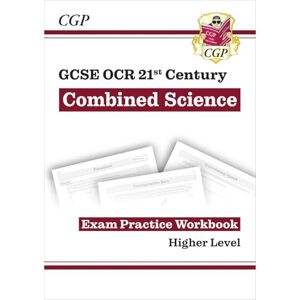 CGP Books GCSE Combined Science: OCR 21st Century Exam Practice Workbook Higher (CGP OCR 21st GCSE Combined Science) CGP Books GCSE Combined Science: OCR 21st Century Exam Practice Workbook Higher (CGP OCR 21st GCSE Combined Science)