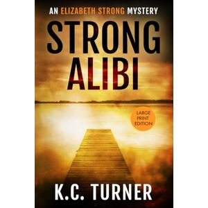 Turner, K.C. Strong Alibi: Elizabeth Strong Mystery Book 2 Turner, K.C. Strong Alibi: Elizabeth Strong Mystery Book 2