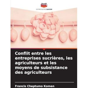 Komen, Francis Cheptumo Conflit entre les entreprises sucrières, les agriculteurs et les moyens de subsistance des agriculteurs Komen, Francis Cheptumo Conflit entre les entreprises sucrières, les agriculteurs et les moyens de subsistance des agriculteurs