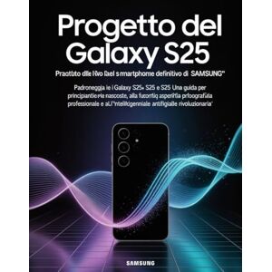 PETERSON, DAVID Progetto del Galaxy S25: svelati i segreti dello smartphone definitivo di Samsung: Padroneggia i Galaxy S25, S25+ e S25 Ultra: una guida per principianti ed esperti alle funzionalità nascoste PETERSON, DAVID Progetto del Galaxy S25: svelati i segreti dello smartphone definitivo di Samsung: Padroneggia i Galaxy S25, S25+ e S25 Ultra: una guida per principianti ed esperti alle funzionalità nascoste