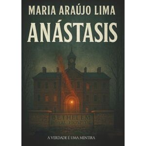 Araújo Lima, Maria Anástasis: A verdade é uma mentira Araújo Lima, Maria Anástasis: A verdade é uma mentira