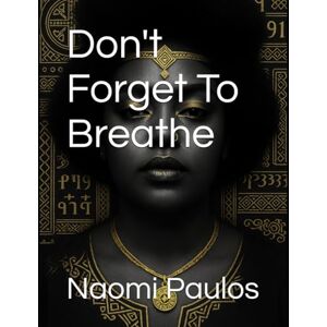 Paulos, Naomi Paulin Don't Forget To Breathe Paulos, Naomi Paulin Don't Forget To Breathe