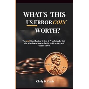 D. Davis, Cindy WHAT'S THIS U.S. ERROR COIN WORTH?: The 2026 Identification System & Price Index for U.S. Mint Mistakes — Your Definitive Guide to Rare and Valuable Errors D. Davis, Cindy WHAT'S THIS U.S. ERROR COIN WORTH?: The 2026 Identification System & Price Index for U.S. Mint Mistakes — Your Definitive Guide to Rare and Valuable Errors