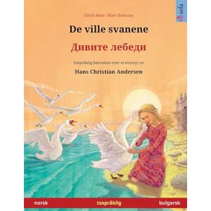 Renz, Ulrich De ville svanene – Дивите лебеди (norsk – bulgarsk): Tospråklig barnebok etter et eventyr av Hans Christian Andersen (Sefa Bildebøker På to Språk) Renz, Ulrich De ville svanene – Дивите лебеди (norsk – bulgarsk): Tospråklig barnebok etter et eventyr av Hans Christian Andersen (Sefa Bildebøker På to Språk)