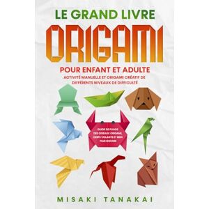 Tanaka, Misaki Le grand livre origami pour enfant et adulte: Activité et origami créatif de différents niveaux de difficulté Guide de pliage des oiseaux origami, cerfs-volants et bien plus encore! Tanaka, Misaki Le grand livre origami pour enfant et adulte: Activité et origami créatif de différents niveaux de difficulté Guide de pliage des oiseaux origami, cerfs-volants et bien plus encore!