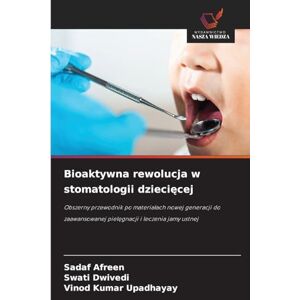 Afreen, Sadaf Bioaktywna rewolucja w stomatologii dziecięcej: Obszerny przewodnik po materia¿ach nowej generacji do zaawansowanej piel¿gnacji i leczenia jamy ustnej Afreen, Sadaf Bioaktywna rewolucja w stomatologii dziecięcej: Obszerny przewodnik po materia¿ach nowej generacji do zaawansowanej piel¿gnacji i leczenia jamy ustnej