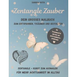 Roth Zentangle Zauber Dein großes Malbuch zum Entspannen, Träumen und Gestalten: Zentangle Kunst zum Ausmalen für mehr Achtsamkeit im Alltag Malen als Meditation Roth Zentangle Zauber Dein großes Malbuch zum Entspannen, Träumen und Gestalten: Zentangle Kunst zum Ausmalen für mehr Achtsamkeit im Alltag Malen als Meditation