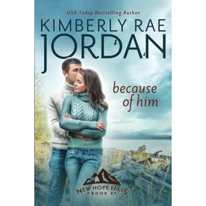 Jordan, Kimberly Rae Because of Him: A Christian Romance (New Hope Falls) Jordan, Kimberly Rae Because of Him: A Christian Romance (New Hope Falls)