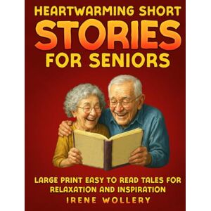 Wollery, Irene Heartwarming Short Stories for Seniors: Large Print Easy to Read Tales for Relaxation and Inspiration Wollery, Irene Heartwarming Short Stories for Seniors: Large Print Easy to Read Tales for Relaxation and Inspiration