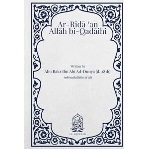 Ibn Abi Ad-Dunya, Abu Bakr Ar-Rida 'an Allah bi-Qadaihi: Being pleased with Allah in His decree Ibn Abi Ad-Dunya, Abu Bakr Ar-Rida 'an Allah bi-Qadaihi: Being pleased with Allah in His decree