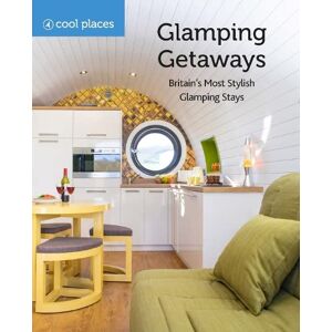 Martin Dunford Cool Places: Glamping Getaways Britain’s Most Stylish Glamping Stays Martin Dunford Cool Places: Glamping Getaways Britain’s Most Stylish Glamping Stays