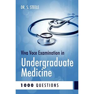 Steele, Dr S. Viva Voce Examination in Undergraduate Medicine; 1000 Questions Steele, Dr S. Viva Voce Examination in Undergraduate Medicine; 1000 Questions