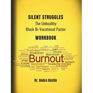 Austin, Dr. Andre Silent Struggles: The Unhealthy Black Bi-Vocational Pastor Workbook Austin, Dr. Andre Silent Struggles: The Unhealthy Black Bi-Vocational Pastor Workbook