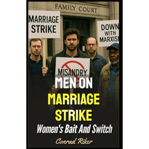 Riker, Conrad Men On Marriage Strike: Women's Bait And Switch (redpilled revolutionary civil rights for men (satire)) Riker, Conrad Men On Marriage Strike: Women's Bait And Switch (redpilled revolutionary civil rights for men (satire))