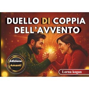 kogan, Lorna Duello di Coppia dell’Avvento: Una sfida di 24 giorni con giochi e attività per ridere, amare e rafforzare la connessione kogan, Lorna Duello di Coppia dell’Avvento: Una sfida di 24 giorni con giochi e attività per ridere, amare e rafforzare la connessione