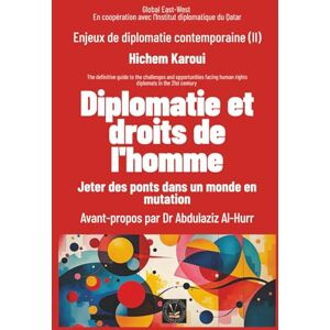 Karoui, Hichem Diplomatie et droits de l'homme: Jeter des ponts dans un monde en mutation (Enjeux de diplomatie contemporaine) Karoui, Hichem Diplomatie et droits de l'homme: Jeter des ponts dans un monde en mutation (Enjeux de diplomatie contemporaine)