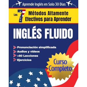 Taylor Los 7 Métodos Altamente Efectivos para Aprender Inglés Fluido (Curso Completo): Libros para aprender ingles para adultos principiantes 1 y 2 con pronunciación al español desde lo básico Taylor Los 7 Métodos Altamente Efectivos para Aprender Inglés Fluido (Curso Completo): Libros para aprender ingles para adultos principiantes 1 y 2 con pronunciación al español desde lo básico