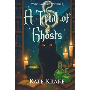 Krake, Kate A Trial of Ghosts: A Witchy Small-Town Fantasy With A Spirit of Ghostly Secrets (Witch Against Wicked) Krake, Kate A Trial of Ghosts: A Witchy Small-Town Fantasy With A Spirit of Ghostly Secrets (Witch Against Wicked)