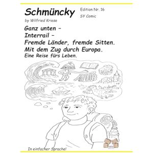Kriese, Wilfried Schmüncky Edition Nr.16 Schmüncky Edition Nr.16 Ganz unten – Interrail – Fremde Länder, fremde Sitten.: Mit dem Zug durch Europa. Eine Reise fürs Leben. Kriese, Wilfried Schmüncky Edition Nr.16 Schmüncky Edition Nr.16 Ganz unten – Interrail – Fremde Länder, fremde Sitten.: Mit dem Zug durch Europa. Eine Reise fürs Leben.