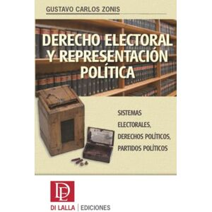 Zonis, Gustavo Carlos Derecho electoral y representación política: Sistemas electorales, derechos políticos, partidos políticos Zonis, Gustavo Carlos Derecho electoral y representación política: Sistemas electorales, derechos políticos, partidos políticos