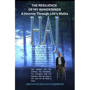 Y DE JIMENEZ, HERNAN DE ARAGON THE RESILIENCE OF MY WANDERINGS: A Journey Through Life’s Walks Y DE JIMENEZ, HERNAN DE ARAGON THE RESILIENCE OF MY WANDERINGS: A Journey Through Life’s Walks
