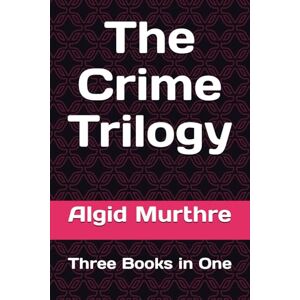 Murthre, Algid The Crime Trilogy: Three Books in One Murthre, Algid The Crime Trilogy: Three Books in One