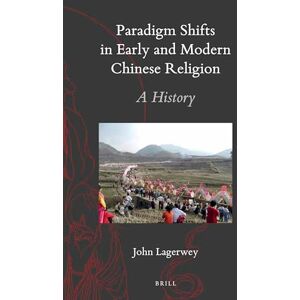 John Lagerwey Paradigm Shifts in Early and Modern Chinese Religion: A History: 34 (Early & Modern Chinese Religion (set of 9 vols)) John Lagerwey Paradigm Shifts in Early and Modern Chinese Religion: A History: 34 (Early & Modern Chinese Religion (set of 9 vols))