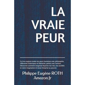 Roth LA VRAIE PEUR: Une émotion universelle qui accompagne l’homme depuis les temps anciens et qui a été détournée au service du pouvoir. Roth LA VRAIE PEUR: Une émotion universelle qui accompagne l’homme depuis les temps anciens et qui a été détournée au service du pouvoir.