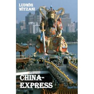 Witzani, Ludwig China-Express: Reisen durch das Reich der Mitte Witzani, Ludwig China-Express: Reisen durch das Reich der Mitte