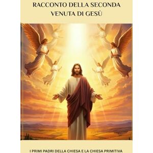 Eusebius, Leo Racconto della seconda venuta di Gesù: I primi Padri della Chiesa e la Chiesa primitiva Eusebius, Leo Racconto della seconda venuta di Gesù: I primi Padri della Chiesa e la Chiesa primitiva