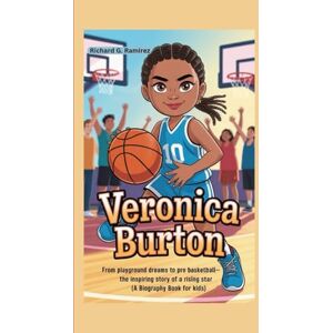 Ramirez, Richard G VERONICA BURTON: From Playground Dreams to Pro Basketball – The Inspiring Story of a Rising Star (A Biography Book for kids) Ramirez, Richard G VERONICA BURTON: From Playground Dreams to Pro Basketball – The Inspiring Story of a Rising Star (A Biography Book for kids)