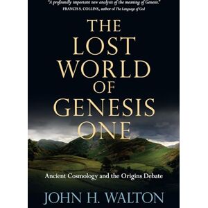 Walton, John H. The Lost World of Genesis One: Ancient Cosmology and the Origins Debate: 2 Walton, John H. The Lost World of Genesis One: Ancient Cosmology and the Origins Debate: 2