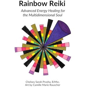Prusha, Chelsey Sarah Rainbow Reiki: Advanced Energy Healing for the Multidimensional Soul Prusha, Chelsey Sarah Rainbow Reiki: Advanced Energy Healing for the Multidimensional Soul