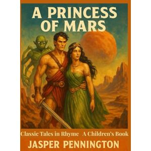 Pennington, Jasper A Princess of Mars: Classic Tales in Rhyme Pennington, Jasper A Princess of Mars: Classic Tales in Rhyme