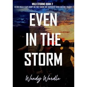 Wardle, Wendy Even in the Storm: Wild Storms Book 2 Wardle, Wendy Even in the Storm: Wild Storms Book 2