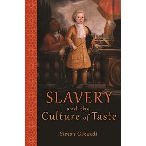Gikandi, Simon Slavery and the Culture of Taste Gikandi, Simon Slavery and the Culture of Taste