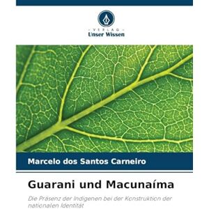 Dos Santos Carneiro, Marcelo Guarani und Macunaíma: Die Präsenz der Indigenen bei der Konstruktion der nationalen Identität Dos Santos Carneiro, Marcelo Guarani und Macunaíma: Die Präsenz der Indigenen bei der Konstruktion der nationalen Identität