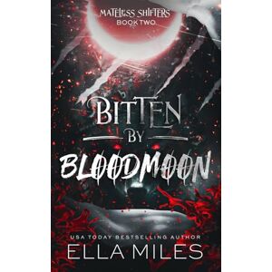 Miles, Ella Bitten by Bloodmoon (Mateless Shifters) Miles, Ella Bitten by Bloodmoon (Mateless Shifters)