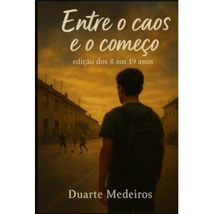 Medeiros, Duarte Entre o caos e o começo: Edição dos 8 aos 19 Medeiros, Duarte Entre o caos e o começo: Edição dos 8 aos 19