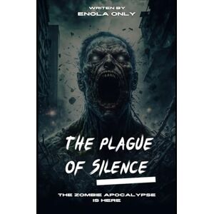 Only, Enola The Plague of Silence: A medical experiment to treat Alzheimer's and dementia patients turned into a massive failure, leading to a 'silent epidemic' that resulted in a unique zombie outbreak, unlike t Only, Enola The Plague of Silence: A medical experiment to treat Alzheimer's and dementia patients turned into a massive failure, leading to a 'silent epidemic' that resulted in a unique zombie outbreak, unlike t