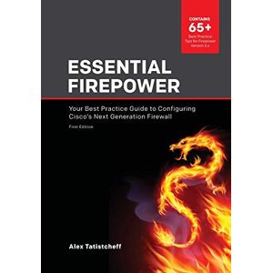 Tatistcheff, Alex Essential Firepower: Your best practice guide to configuring Cisco's Next Generation Firewall Tatistcheff, Alex Essential Firepower: Your best practice guide to configuring Cisco's Next Generation Firewall