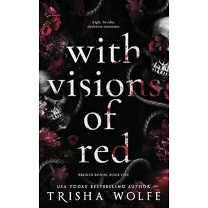 Wolfe, Trisha With Visions of Red: Broken Bonds, Book One: Volume 1 Wolfe, Trisha With Visions of Red: Broken Bonds, Book One: Volume 1
