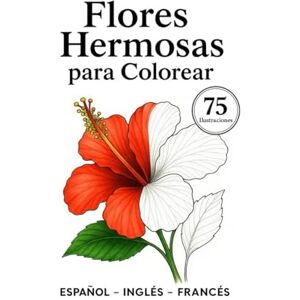 Lev, M Yann Flores bellas para colorear: 75 dibujos realistas para niños y adultos – Relájate, colorea y conecta con la naturaleza (Learn 3 languages by coloring) Lev, M Yann Flores bellas para colorear: 75 dibujos realistas para niños y adultos – Relájate, colorea y conecta con la naturaleza (Learn 3 languages by coloring)