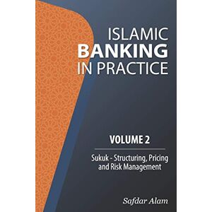 Alam, Safdar Islamic Banking in Practice, Volume 2: Sukuk Alam, Safdar Islamic Banking in Practice, Volume 2: Sukuk