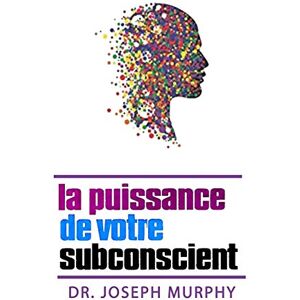 Murphy, Joseph La puissance de votre subconscient Murphy, Joseph La puissance de votre subconscient