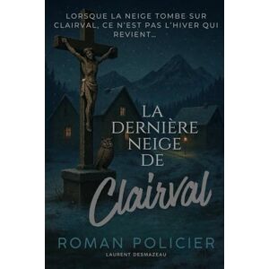 Desmazeau, Laurent LA DERNIÈRE NEIGE DE CLAIRVAL: Un polar hypnotique. Une ville qui se tait. Une vérité qui déchire. (Livres de Noël / Contes pour les tout-petits / Romance, Drame et Thriller, livres de cuisine) Desmazeau, Laurent LA DERNIÈRE NEIGE DE CLAIRVAL: Un polar hypnotique. Une ville qui se tait. Une vérité qui déchire. (Livres de Noël / Contes pour les tout-petits / Romance, Drame et Thriller, livres de cuisine)