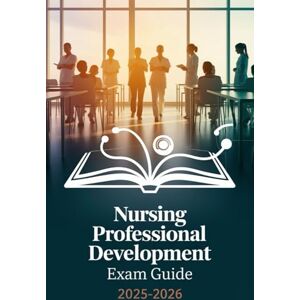 Melehi, Daniel Nursing Professional Development Exam Guide 2025-2026 (Ace Your Test) Melehi, Daniel Nursing Professional Development Exam Guide 2025-2026 (Ace Your Test)
