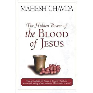 Chavda, Mahesh The Hidden Power of the Blood of Jesus Chavda, Mahesh The Hidden Power of the Blood of Jesus