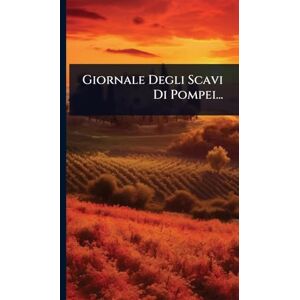 Anonymous Giornale Degli Scavi Di Pompei... Anonymous Giornale Degli Scavi Di Pompei...